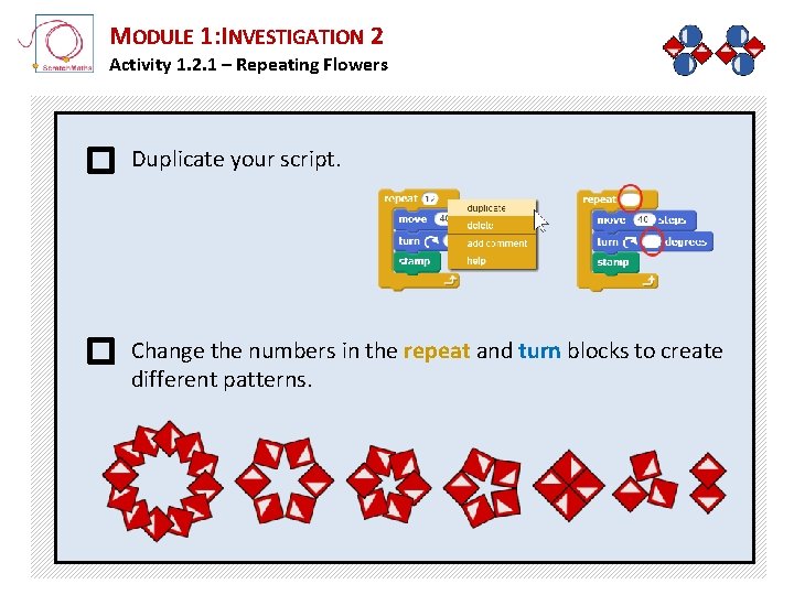 MODULE 1: INVESTIGATION 2 Activity 1. 2. 1 – Repeating Flowers Duplicate your script.