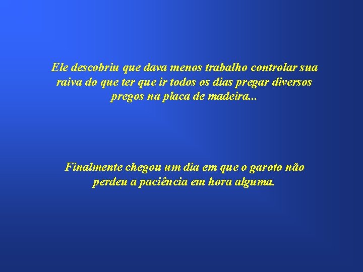 Ele descobriu que dava menos trabalho controlar sua raiva do que ter que ir