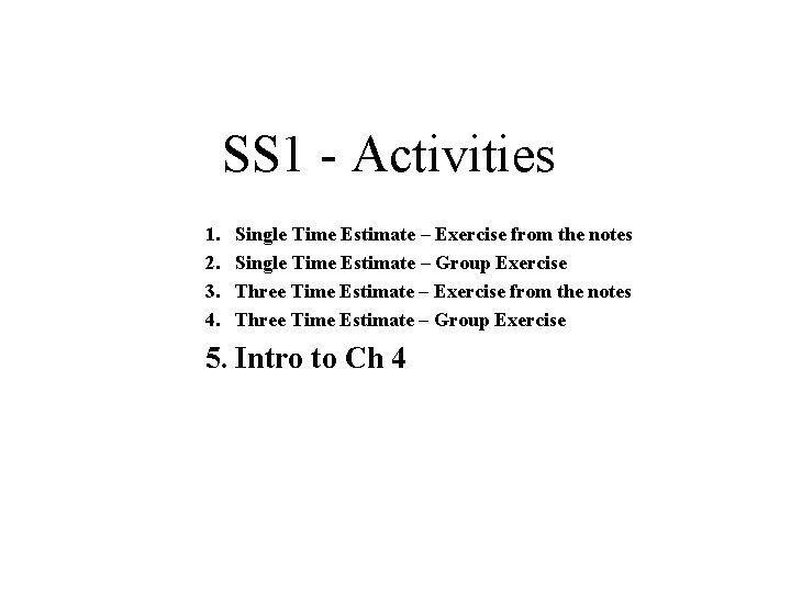 SS 1 - Activities 1. 2. 3. 4. Single Time Estimate – Exercise from