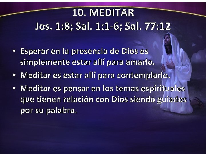 10. MEDITAR Jos. 1: 8; Sal. 1: 1 -6; Sal. 77: 12 • Esperar