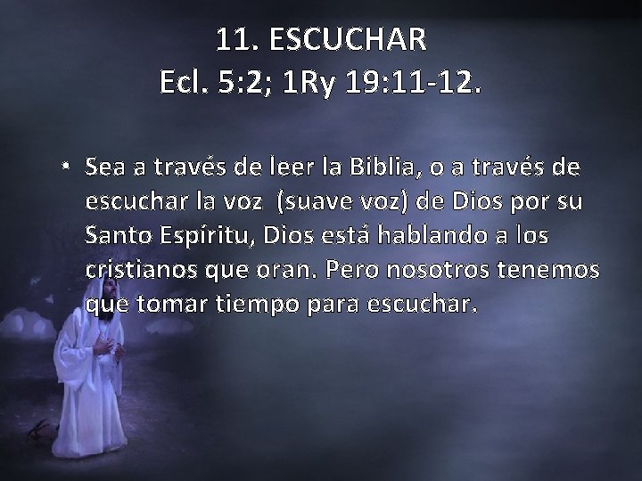 11. ESCUCHAR Ecl. 5: 2; 1 Ry 19: 11 -12. • Sea a través