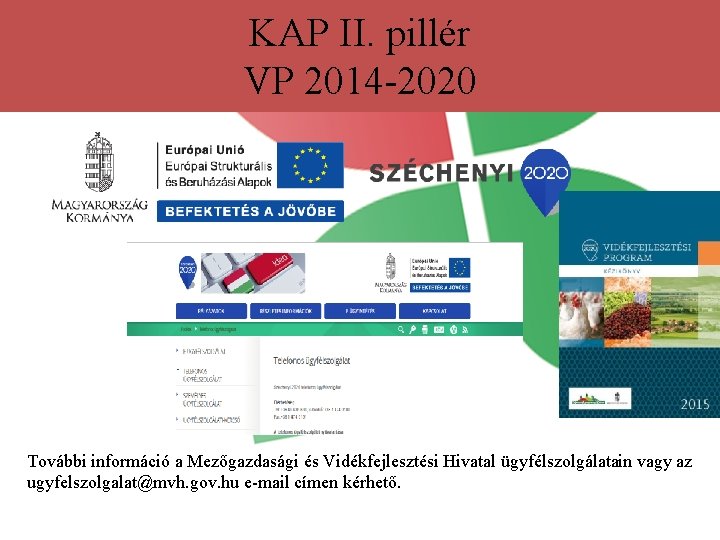 KAP II. pillér VP 2014 -2020 További információ a Mezőgazdasági és Vidékfejlesztési Hivatal ügyfélszolgálatain