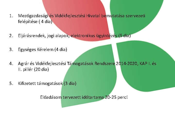 1. Mezőgazdasági és Vidékfejlesztési Hivatal bemutatása szervezeti felépítése ( 4 dia) 2. Eljárásrendek, jogi