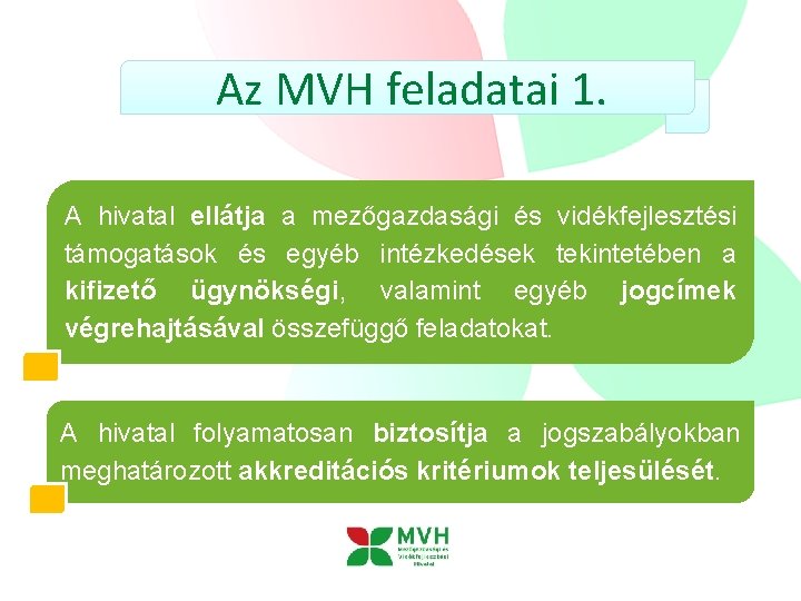 Az MVH feladatai 1. A hivatal ellátja a mezőgazdasági és vidékfejlesztési támogatások és egyéb