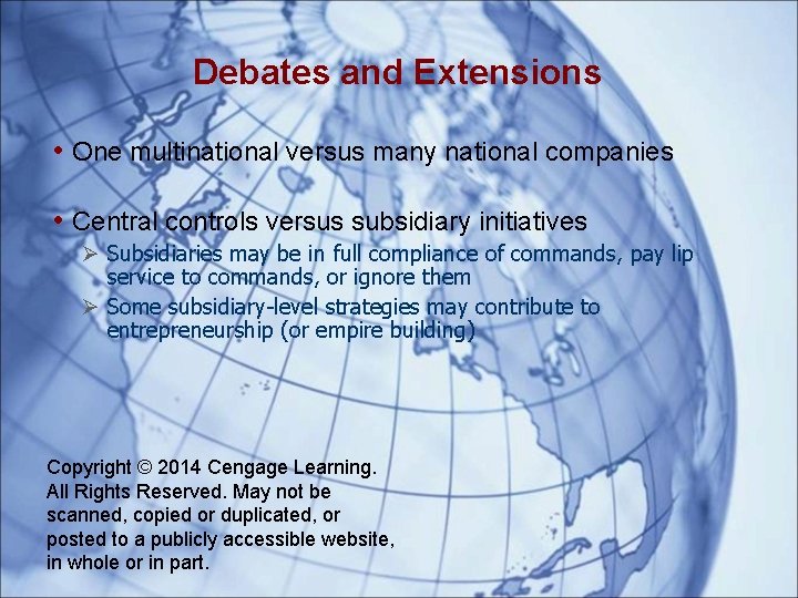 Debates and Extensions • One multinational versus many national companies • Central controls versus