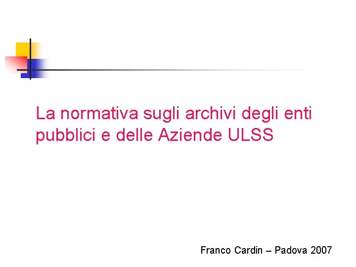 La normativa sugli archivi degli enti pubblici e delle Aziende ULSS Franco Cardin –