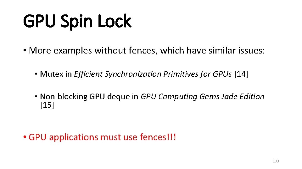 GPU Spin Lock • More examples without fences, which have similar issues: • Mutex