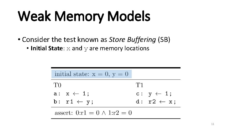 Weak Memory Models • Consider the test known as Store Buffering (SB) • Initial