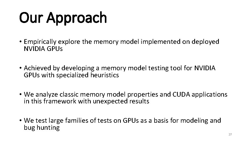 Our Approach • Empirically explore the memory model implemented on deployed NVIDIA GPUs •