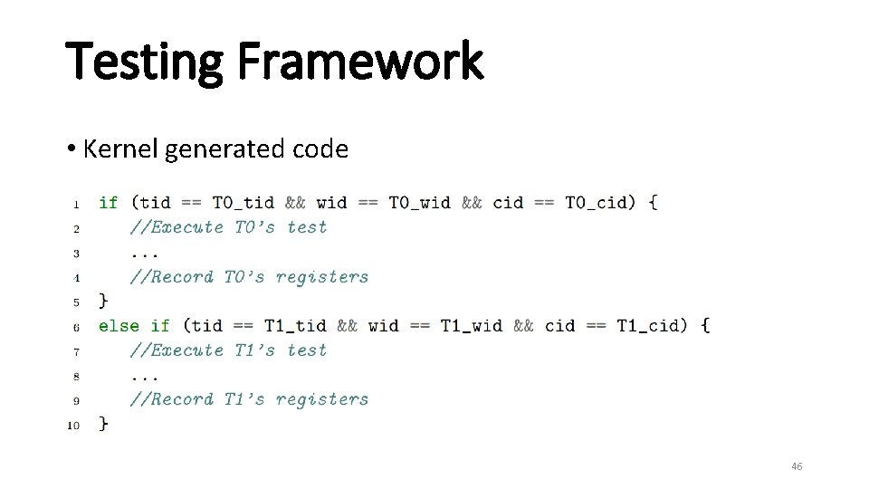 Testing Framework • Kernel generated code 46 