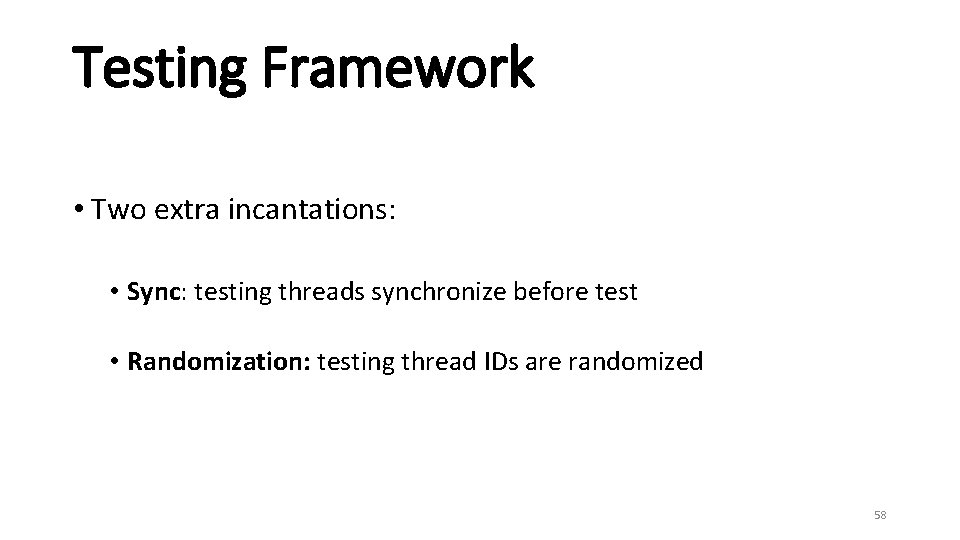 Testing Framework • Two extra incantations: • Sync: testing threads synchronize before test •