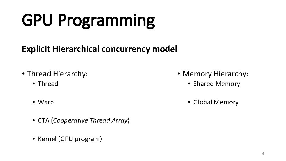 GPU Programming Explicit Hierarchical concurrency model • Thread Hierarchy: • Memory Hierarchy: • Thread