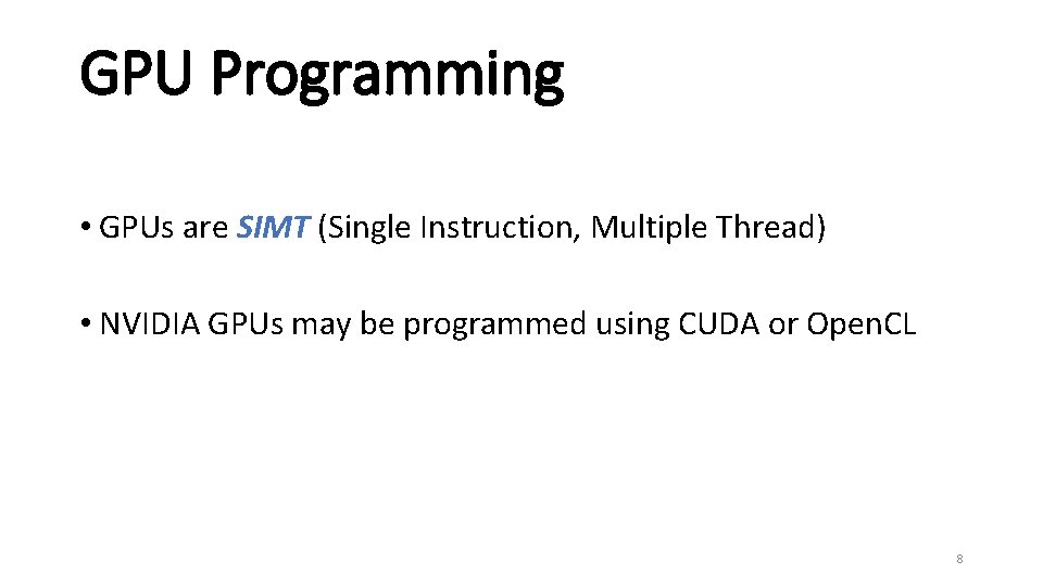 GPU Programming • GPUs are SIMT (Single Instruction, Multiple Thread) • NVIDIA GPUs may