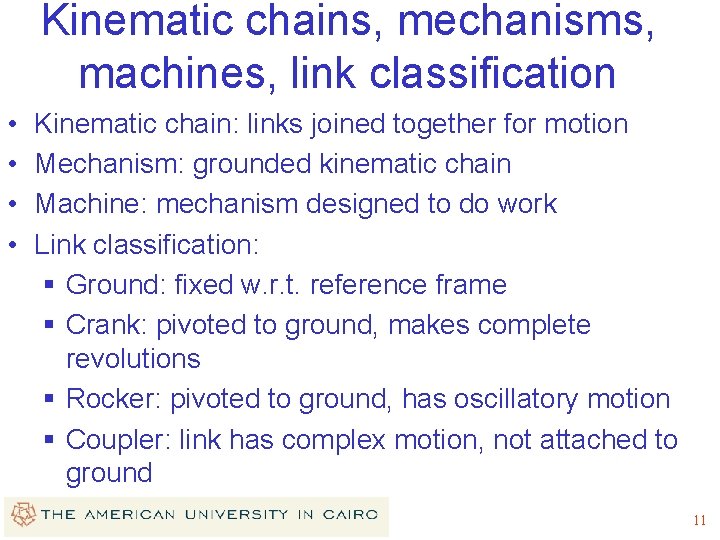 Kinematic chains, mechanisms, machines, link classification • • Kinematic chain: links joined together for Kinematic chains, mechanisms, machines, link classification • • Kinematic chain: links joined together for