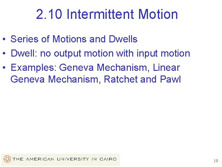 2. 10 Intermittent Motion • Series of Motions and Dwells • Dwell: no output 2. 10 Intermittent Motion • Series of Motions and Dwells • Dwell: no output