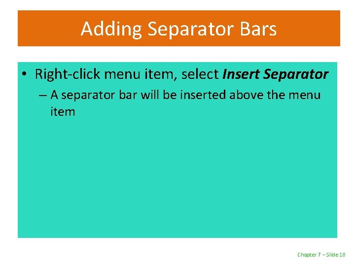 Adding Separator Bars • Right-click menu item, select Insert Separator – A separator bar