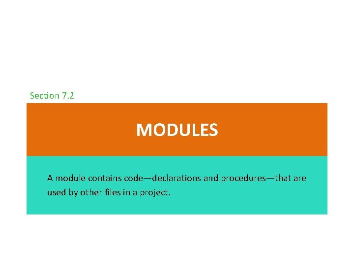 Section 7. 2 MODULES A module contains code—declarations and procedures—that are used by other