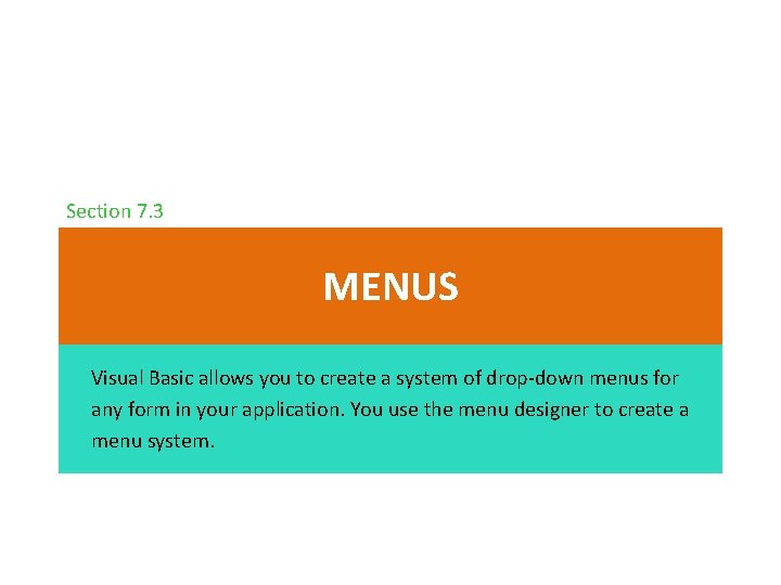 Section 7. 3 MENUS Visual Basic allows you to create a system of drop-down