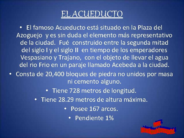 EL ACUEDUCTO • El famoso Acueducto está situado en la Plaza del Azoguejo y