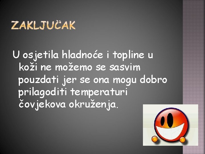 U osjetila hladnoće i topline u koži ne možemo se sasvim pouzdati jer se
