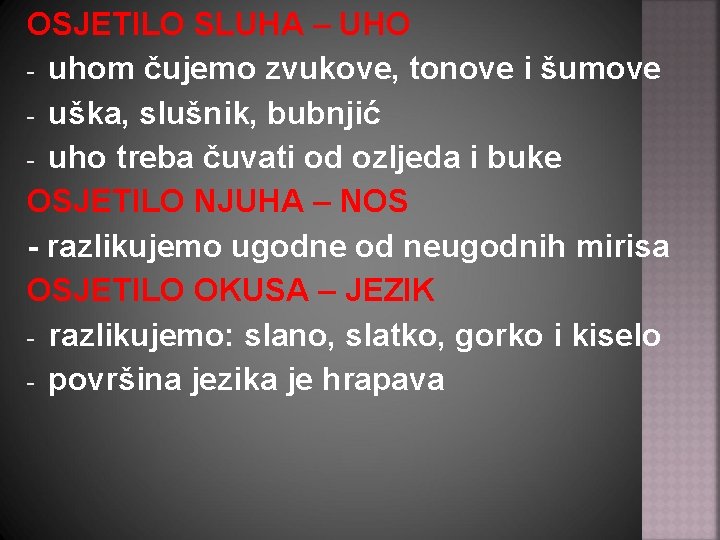 OSJETILO SLUHA – UHO - uhom čujemo zvukove, tonove i šumove - uška, slušnik,