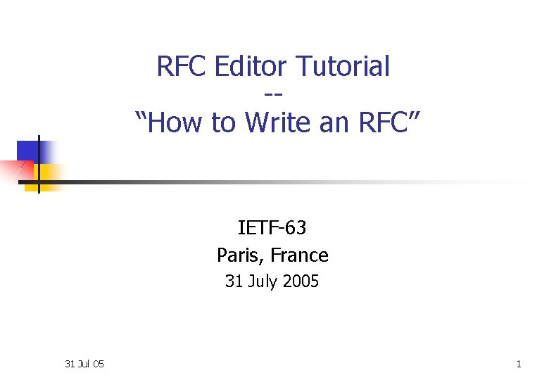 RFC Editor Tutorial -“How to Write an RFC” IETF-63 Paris, France 31 July 2005