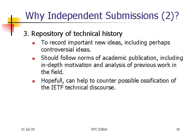 Why Independent Submissions (2)? 3. Repository of technical history n n n 31 Jul