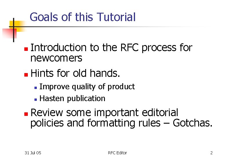 Goals of this Tutorial Introduction to the RFC process for newcomers n Hints for