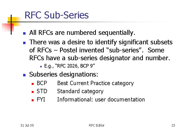 RFC Sub-Series n n All RFCs are numbered sequentially. There was a desire to