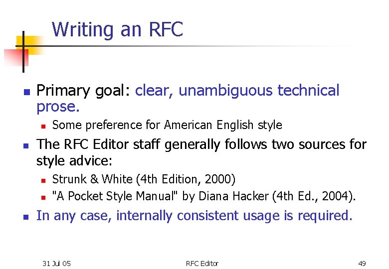 Writing an RFC n Primary goal: clear, unambiguous technical prose. n n The RFC