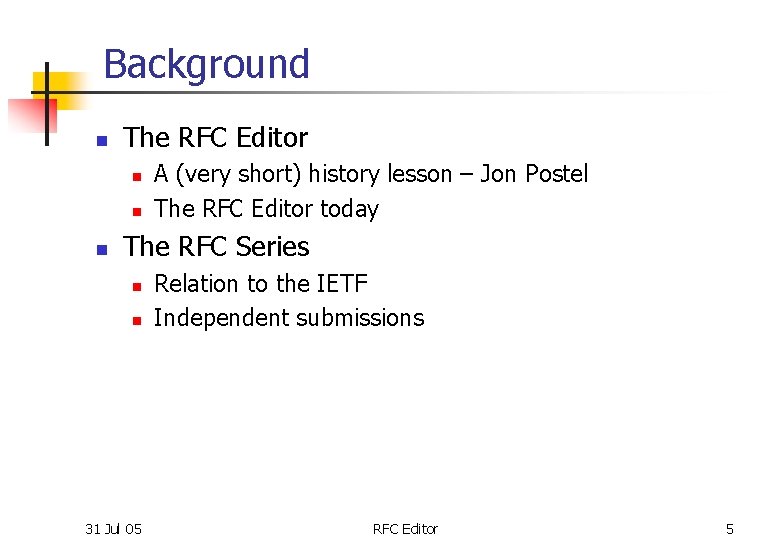 Background n The RFC Editor n n n A (very short) history lesson –