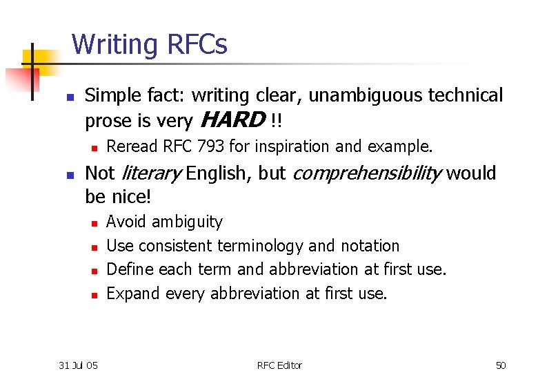 Writing RFCs n Simple fact: writing clear, unambiguous technical prose is very HARD !!