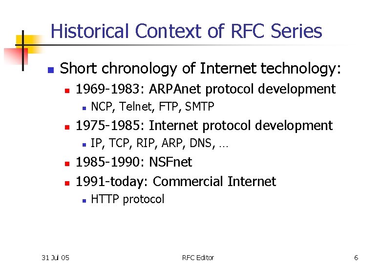 Historical Context of RFC Series n Short chronology of Internet technology: n 1969 -1983:
