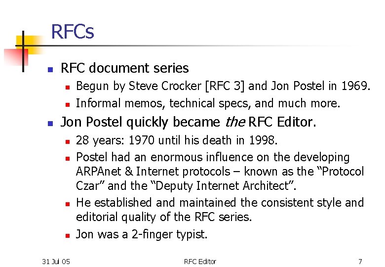 RFCs n RFC document series n n n Begun by Steve Crocker [RFC 3]