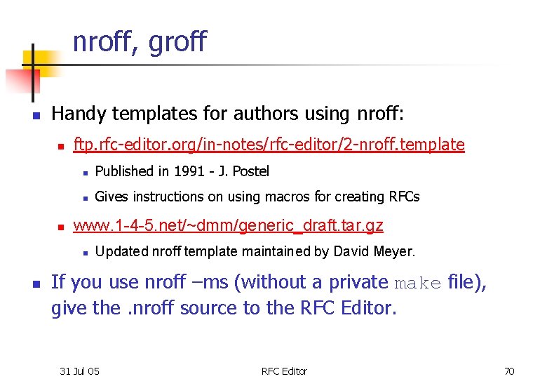 nroff, groff n Handy templates for authors using nroff: n n ftp. rfc-editor. org/in-notes/rfc-editor/2