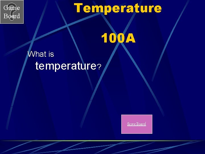 Temperature Game Board 100 A What is temperature? Score Board 