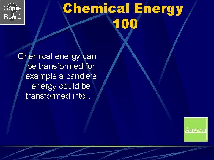 Game Board Chemical Energy 100 Chemical energy can be transformed for example a candle’s