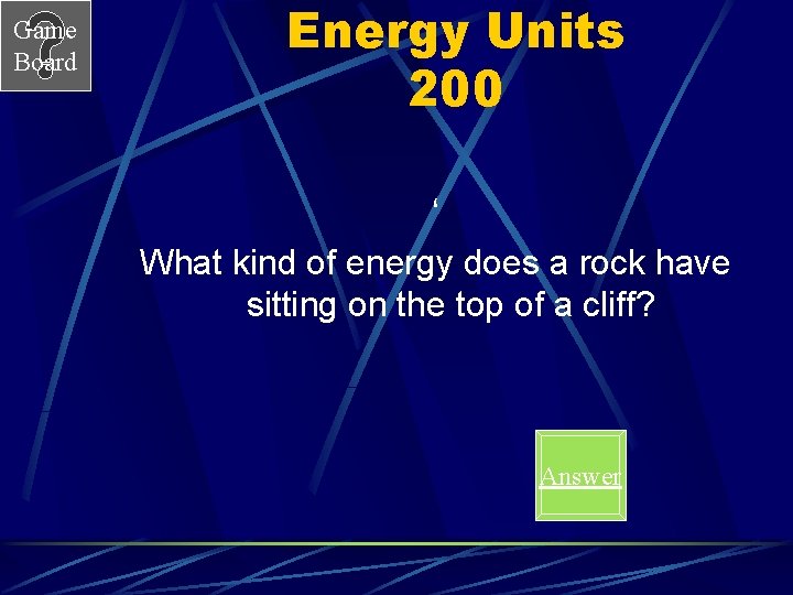 Game Board Energy Units 200 ‘ What kind of energy does a rock have
