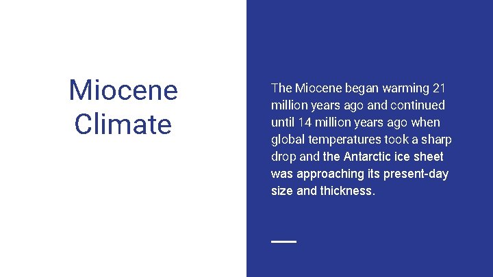 Miocene Climate The Miocene began warming 21 million years ago and continued until 14
