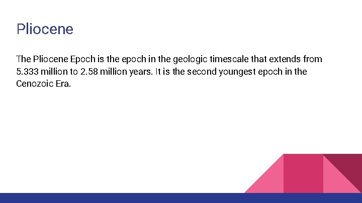 Pliocene The Pliocene Epoch is the epoch in the geologic timescale that extends from