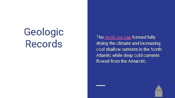 Geologic Records The Arctic ice cap formed fully drying the climate and increasing cool