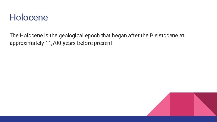Holocene The Holocene is the geological epoch that began after the Pleistocene at approximately