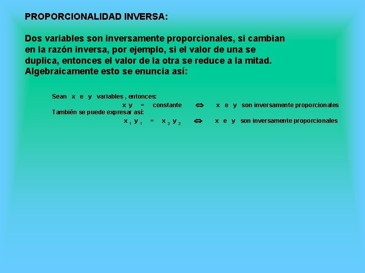 PROPORCIONALIDAD INVERSA: Dos variables son inversamente proporcionales, si cambian en la razón inversa, por