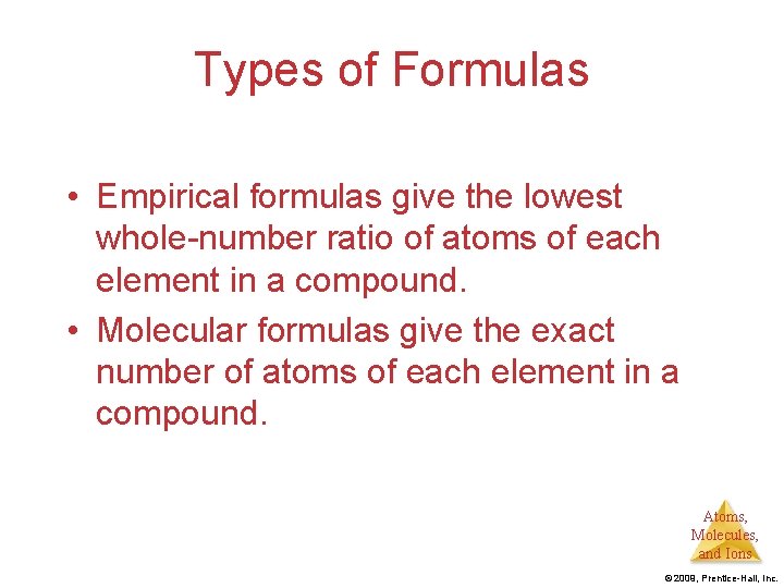 Types of Formulas • Empirical formulas give the lowest whole-number ratio of atoms of