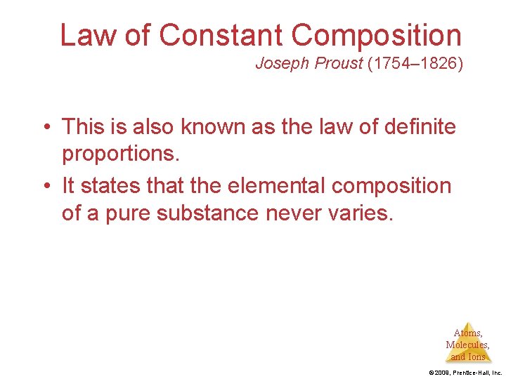 Law of Constant Composition Joseph Proust (1754– 1826) • This is also known as
