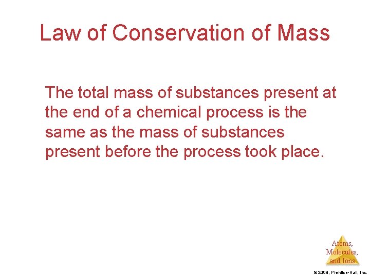 Law of Conservation of Mass The total mass of substances present at the end