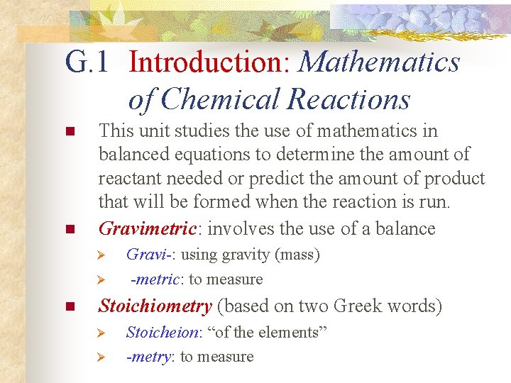 G. 1 Introduction: Mathematics of Chemical Reactions n n This unit studies the use