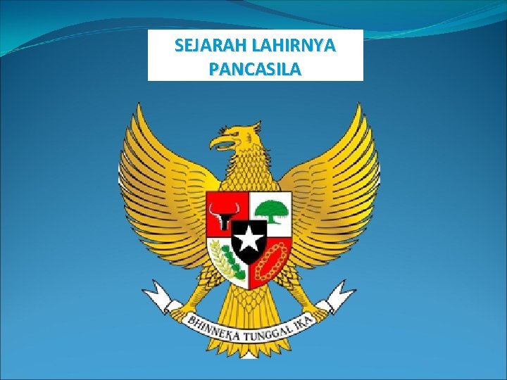 SEJARAH LAHIRNYA PANCASILA 