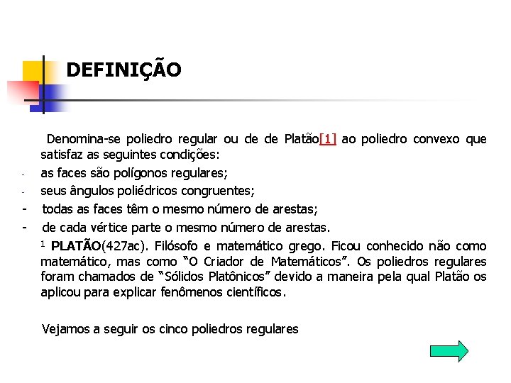  DEFINIÇÃO Denomina-se poliedro regular ou de de Platão[1] ao poliedro convexo que satisfaz