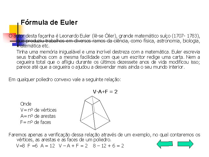  Fórmula de Euler O autor desta façanha é Leonardo Euler (lê-se Óiler), grande